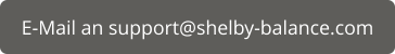 E-Mail an support@shelby-balance.com