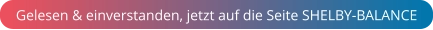 Gelesen & einverstanden, jetzt auf die Seite SHELBY-BALANCE