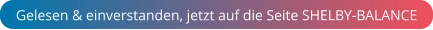 Gelesen & einverstanden, jetzt auf die Seite SHELBY-BALANCE