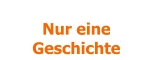Nur eine  Geschichte